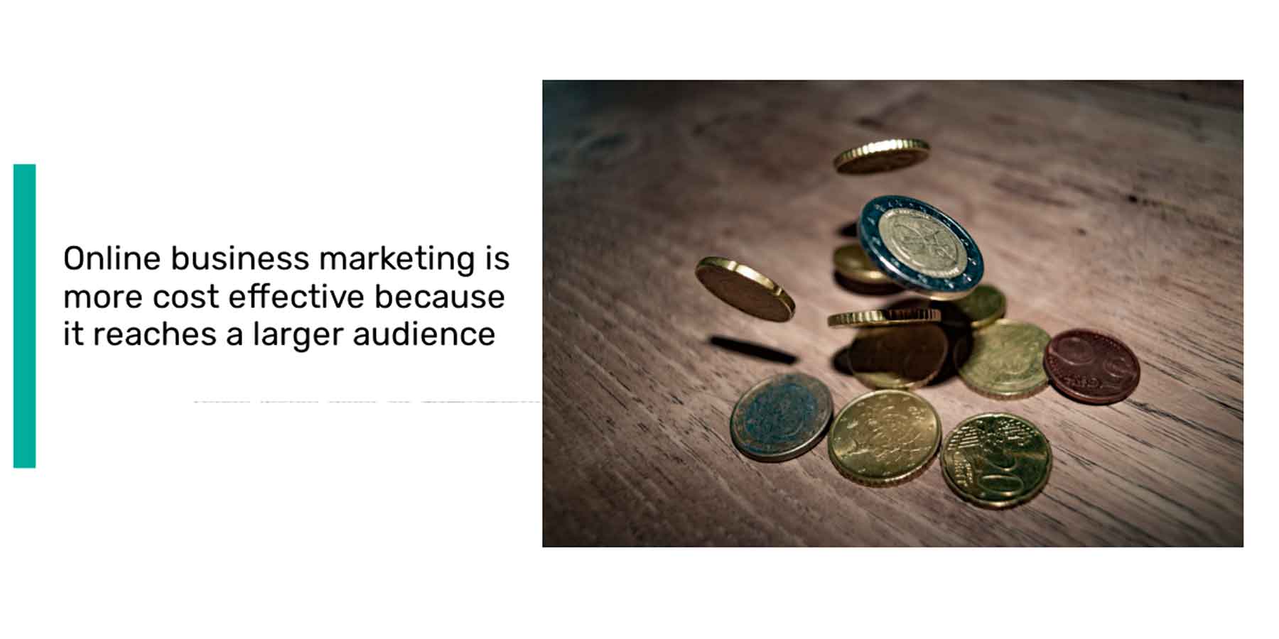 Online business marketing is more cost effective because it reaches a larger audience 