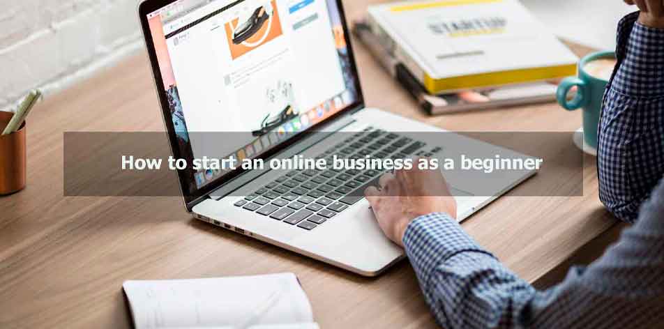 How to start an online business as a beginner 