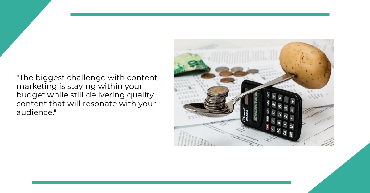 The biggest challenge with content marketing is staying within your budget while still delivering quality content that will resonate with your audience